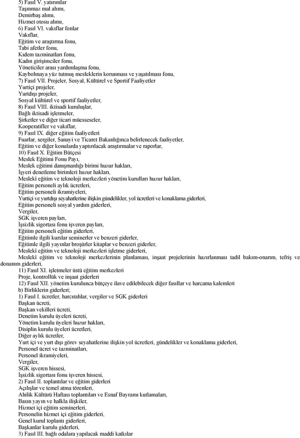 korunması ve yaşatılması fonu, 7) Fasıl VII. Projeler, Sosyal, Kültürel ve Sportif Faaliyetler Yurtiçi projeler, Yurtdışı projeler, Sosyal kültürel ve sportif faaliyetler, 8) Fasıl VIII.