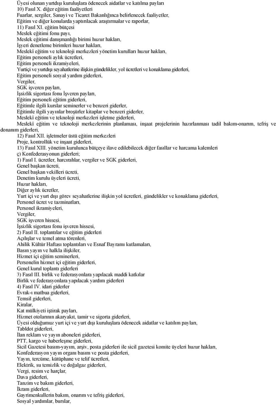 eğitim bütçesi Meslek eğitimi fonu payı, Meslek eğitimi danışmanlığı birimi huzur hakları, İşyeri denetleme birimleri huzur hakları, Meslekî eğitim ve teknoloji merkezleri yönetim kurulları huzur