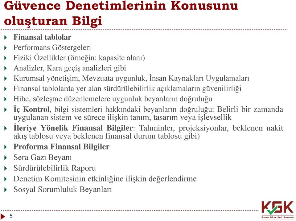 bilgi sistemleri hakkındaki beyanların doğruluğu: Belirli bir zamanda uygulanan sistem ve sürece ilişkin tanım, tasarım veya işlevsellik İleriye Yönelik Finansal Bilgiler: Tahminler, projeksiyonlar,