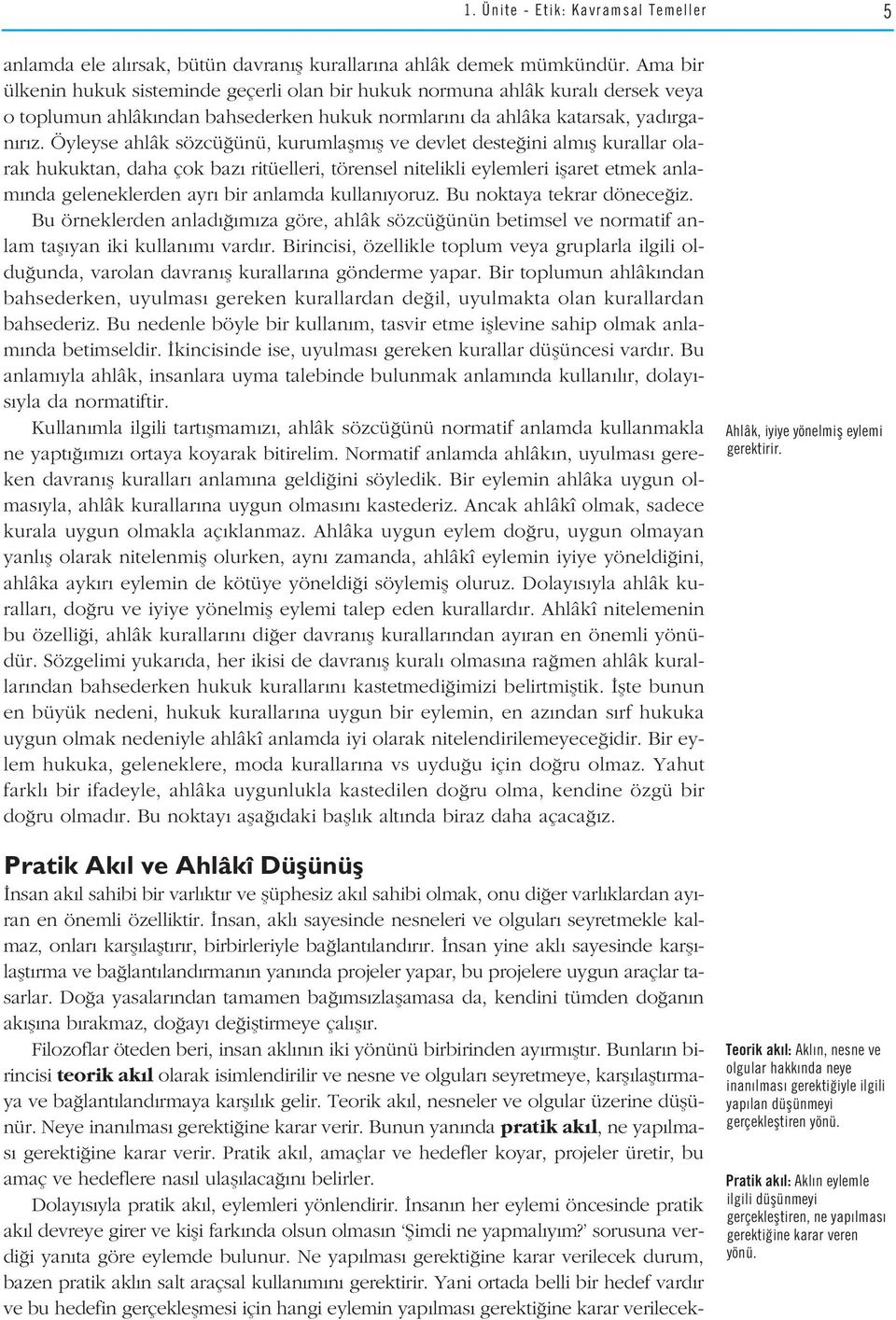 Öyleyse ahlâk sözcü ünü, kurumlaflm fl ve devlet deste ini alm fl kurallar olarak hukuktan, daha çok baz ritüelleri, törensel nitelikli eylemleri iflaret etmek anlam nda geleneklerden ayr bir anlamda