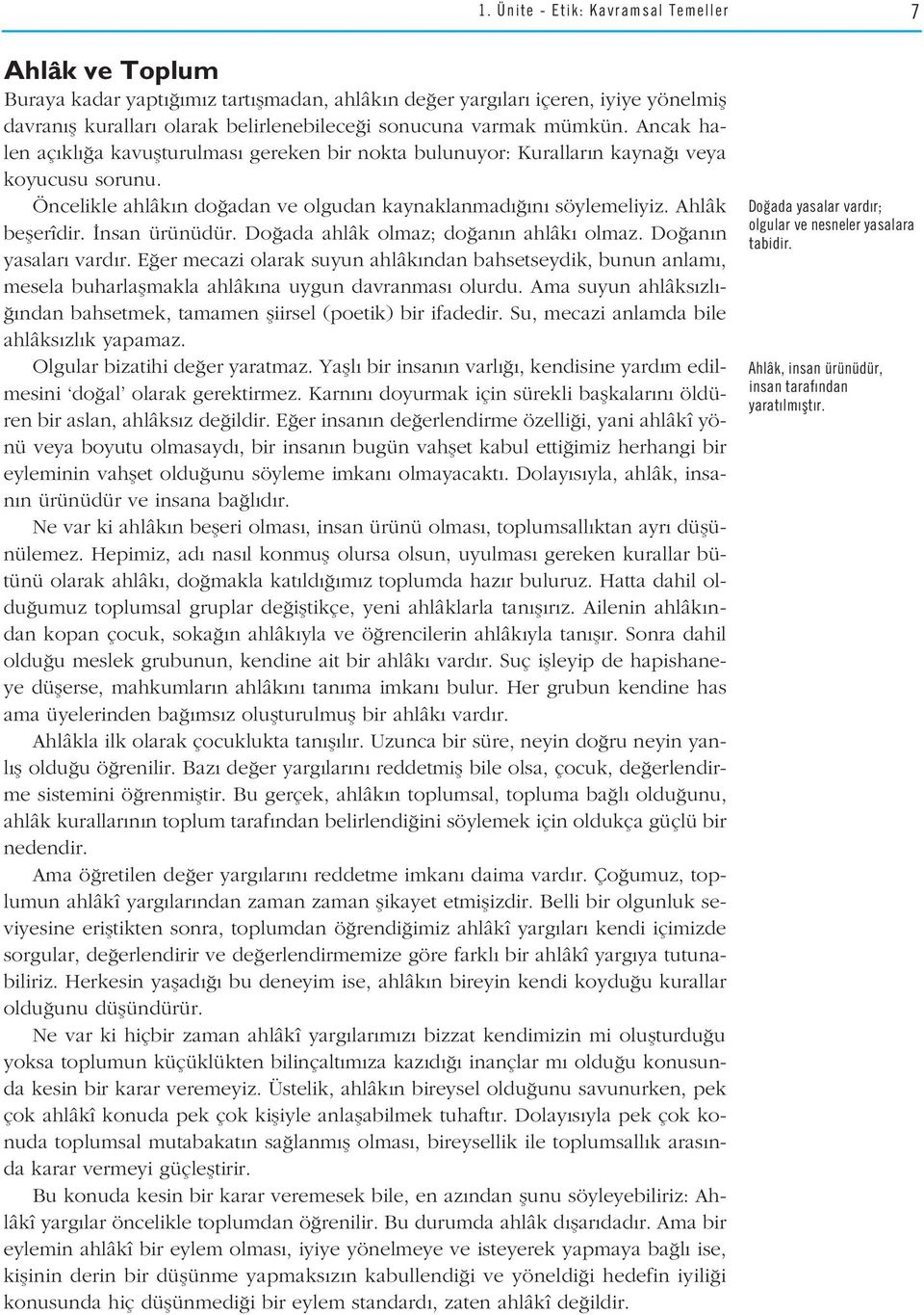 nsan ürünüdür. Do ada ahlâk olmaz; do an n ahlâk olmaz. Do an n yasalar vard r. E er mecazi olarak suyun ahlâk ndan bahsetseydik, bunun anlam, mesela buharlaflmakla ahlâk na uygun davranmas olurdu.