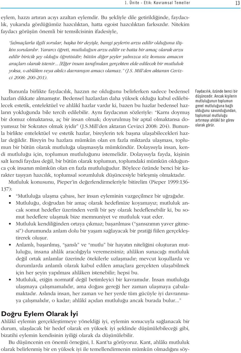 Yararc ö reti, mutlulu un arzu edilir ve hatta bir amaç olarak arzu edilir biricik fley oldu u ö retisidir; bütün di er fleyler yaln zca söz konusu amac n araçlar olarak istenir.