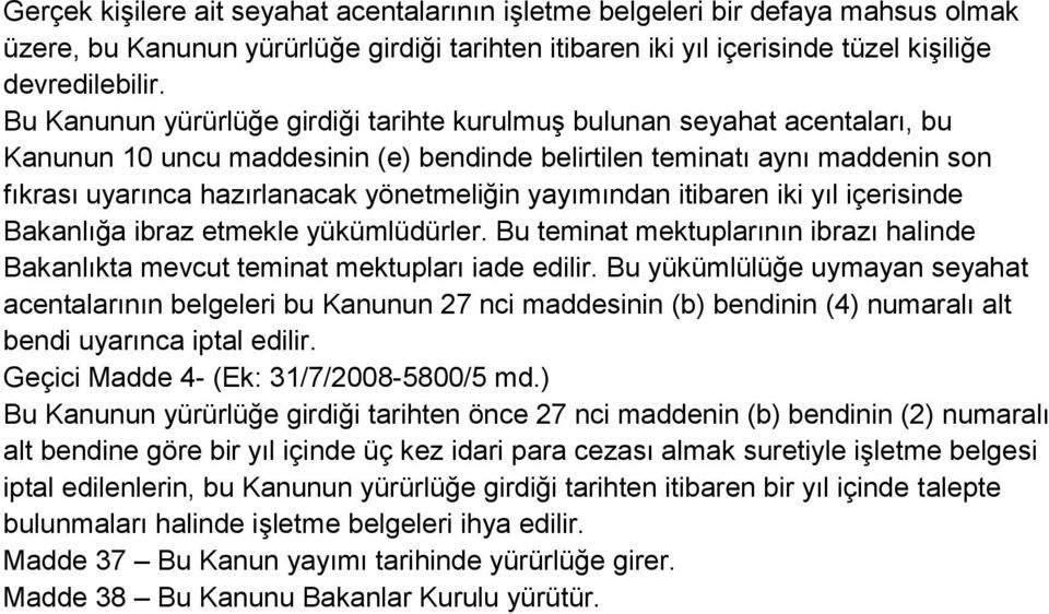 yayımından itibaren iki yıl içerisinde Bakanlığa ibraz etmekle yükümlüdürler. Bu teminat mektuplarının ibrazı halinde Bakanlıkta mevcut teminat mektupları iade edilir.