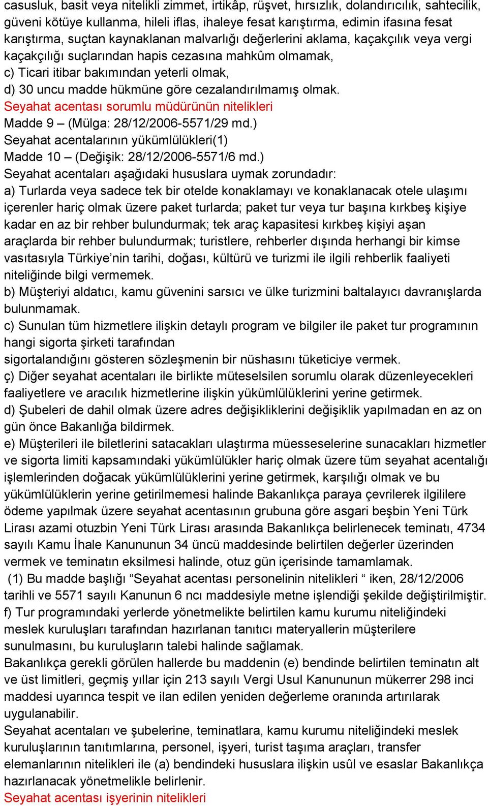 cezalandırılmamış olmak. Seyahat acentası sorumlu müdürünün nitelikleri Madde 9 (Mülga: 28/12/2006-5571/29 md.) Seyahat acentalarının yükümlülükleri(1) Madde 10 (Değişik: 28/12/2006-5571/6 md.