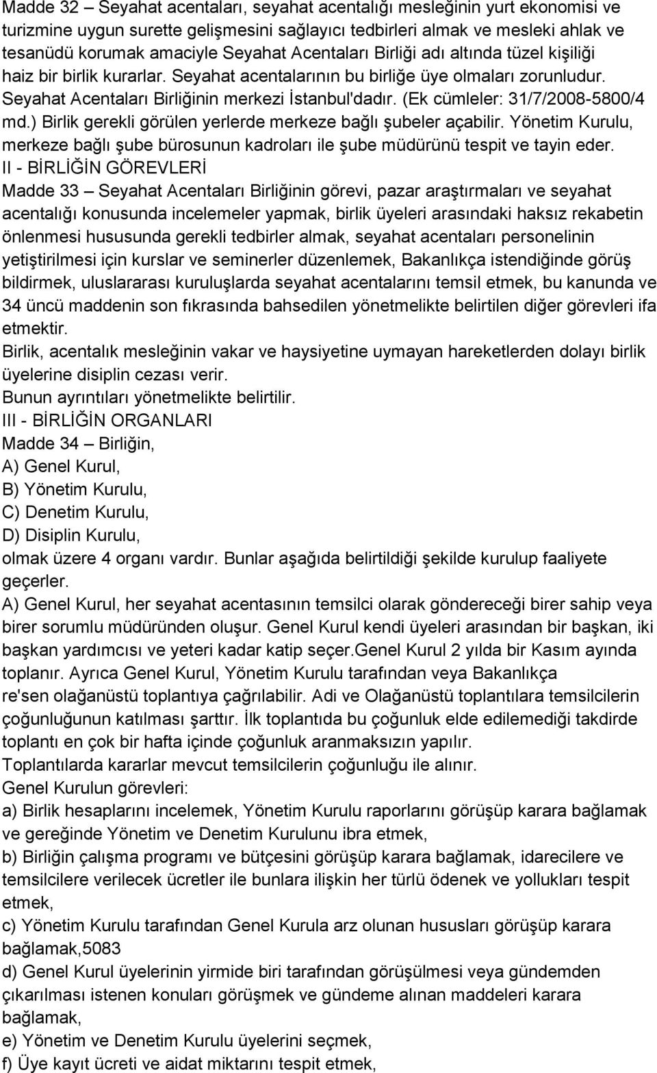 (Ek cümleler: 31/7/2008-5800/4 md.) Birlik gerekli görülen yerlerde merkeze bağlı şubeler açabilir. Yönetim Kurulu, merkeze bağlı şube bürosunun kadroları ile şube müdürünü tespit ve tayin eder.