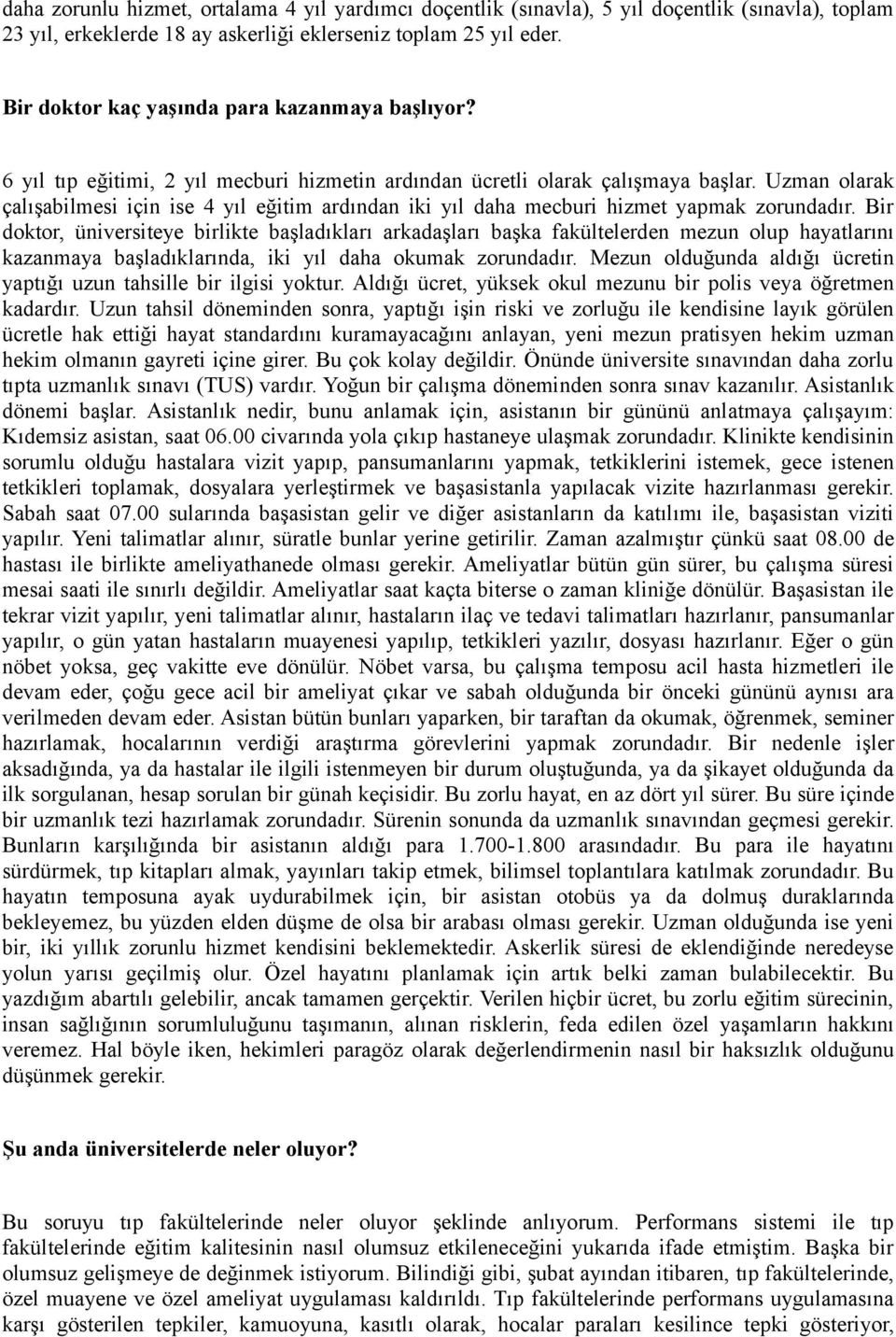 Uzman olarak çalışabilmesi için ise 4 yıl eğitim ardından iki yıl daha mecburi hizmet yapmak zorundadır.