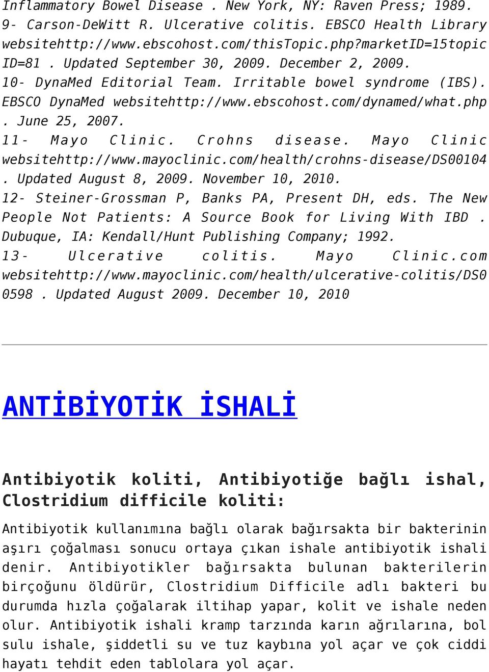 11- Mayo Clinic. Crohns disease. Mayo Clinic websitehttp://www.mayoclinic.com/health/crohns-disease/ds00104. Updated August 8, 2009. November 10, 2010.