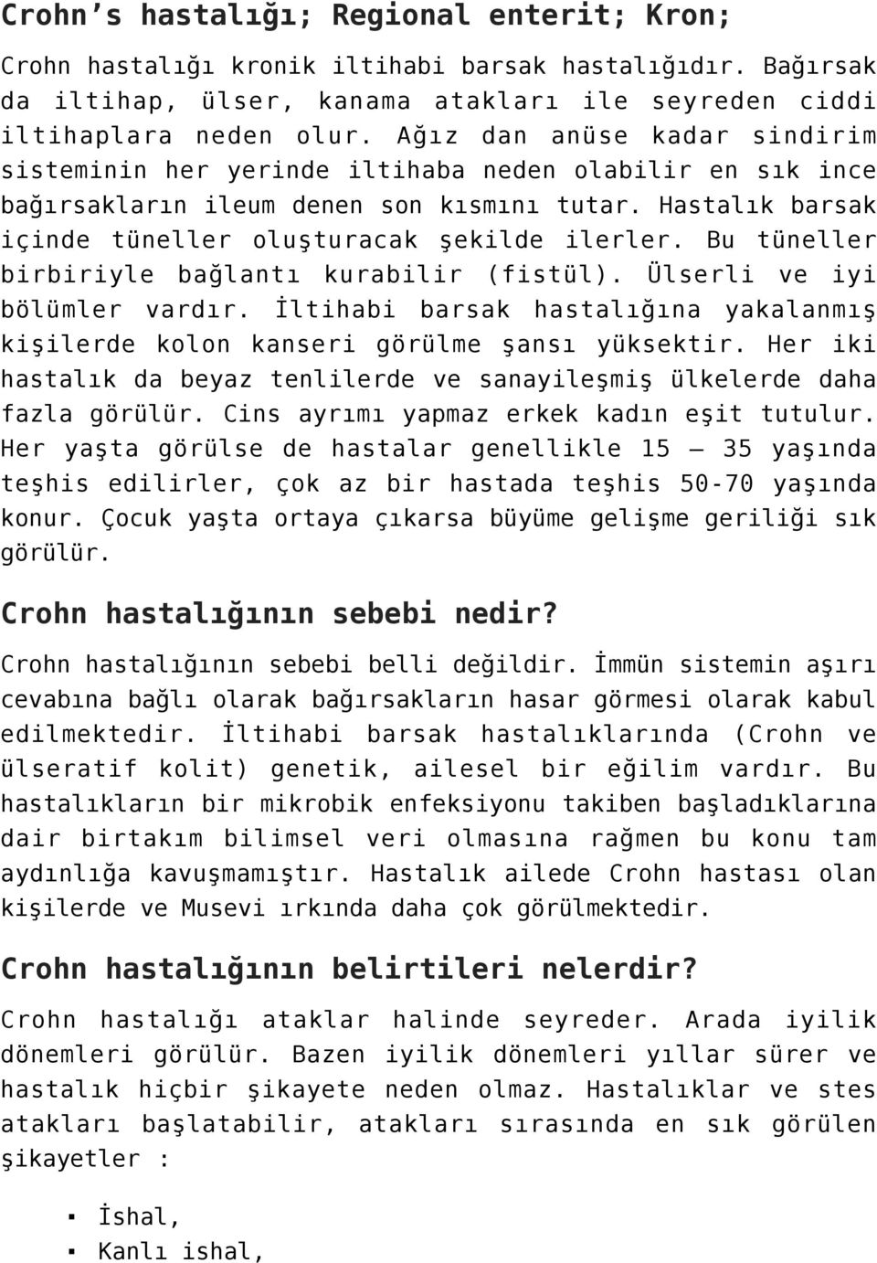 Bu tüneller birbiriyle bağlantı kurabilir (fistül). Ülserli ve iyi bölümler vardır. İltihabi barsak hastalığına yakalanmış kişilerde kolon kanseri görülme şansı yüksektir.