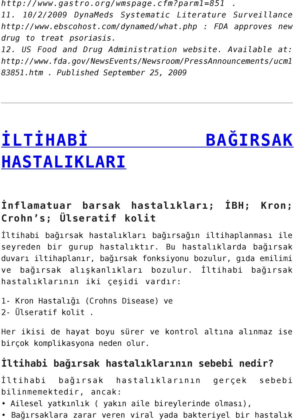 Published September 25, 2009 İLTİHABİ BAĞIRSAK HASTALIKLARI İnflamatuar barsak hastalıkları; İBH; Kron; Crohn s; Ülseratif kolit İltihabi bağırsak hastalıkları bağırsağın iltihaplanması ile seyreden