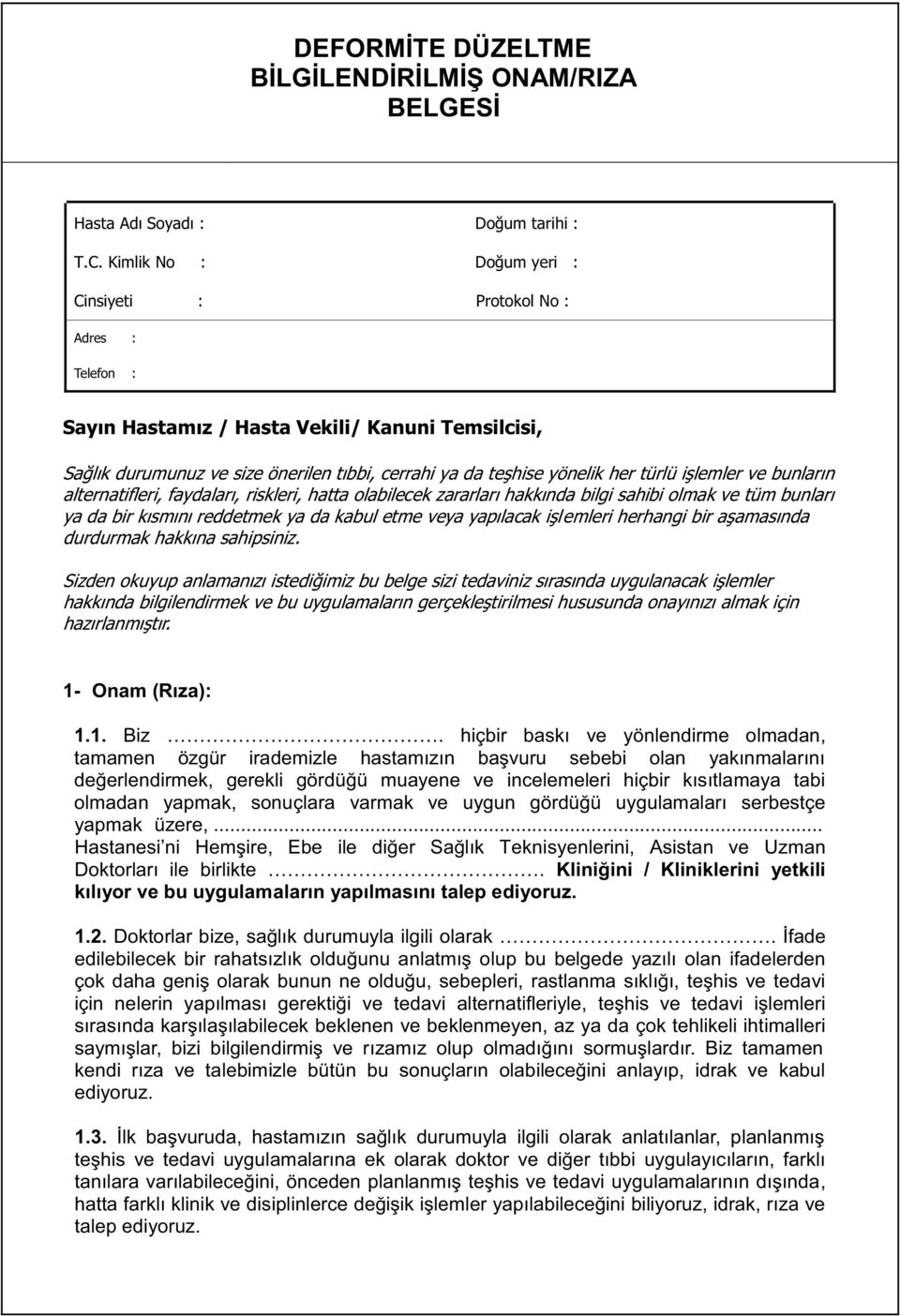 işlemler ve bunların alternatifleri, faydaları, riskleri, hatta olabilecek zararları hakkında bilgi sahibi olmak ve tüm bunları ya da bir kısmını reddetmek ya da kabul etme veya yapılacak işlemleri