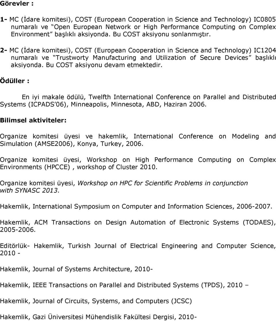 2- MC (İdare komitesi), COST (European Cooperation in Science and Technology) IC1204 numaralı ve Trustworty Manufacturing and Utilization of Secure Devices başlıklı aksiyonda.