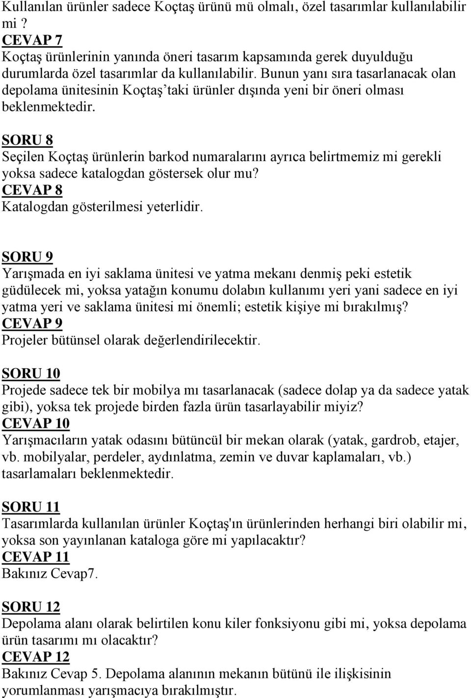 Bunun yanı sıra tasarlanacak olan depolama ünitesinin Koçtaş taki ürünler dışında yeni bir öneri olması beklenmektedir.