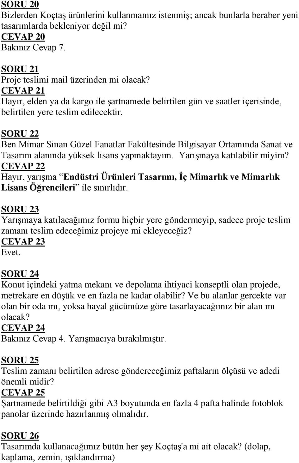 SORU 22 Ben Mimar Sinan Güzel Fanatlar Fakültesinde Bilgisayar Ortamında Sanat ve Tasarım alanında yüksek lisans yapmaktayım. Yarışmaya katılabilir miyim?