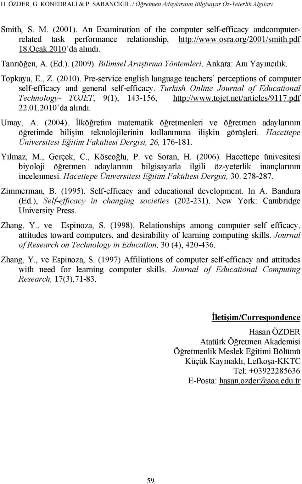 Bilimsel Araştırma Yöntemleri. Ankara: Anı Yayıncılık. Topkaya, E., Z. (2010). Preservice english language teachers perceptions of computer selfefficacy and general selfefficacy.