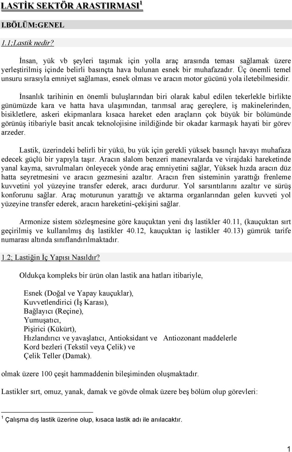 Üç önemli temel unsuru sırasıyla emniyet sağlaması, esnek olması ve aracın motor gücünü yola iletebilmesidir.