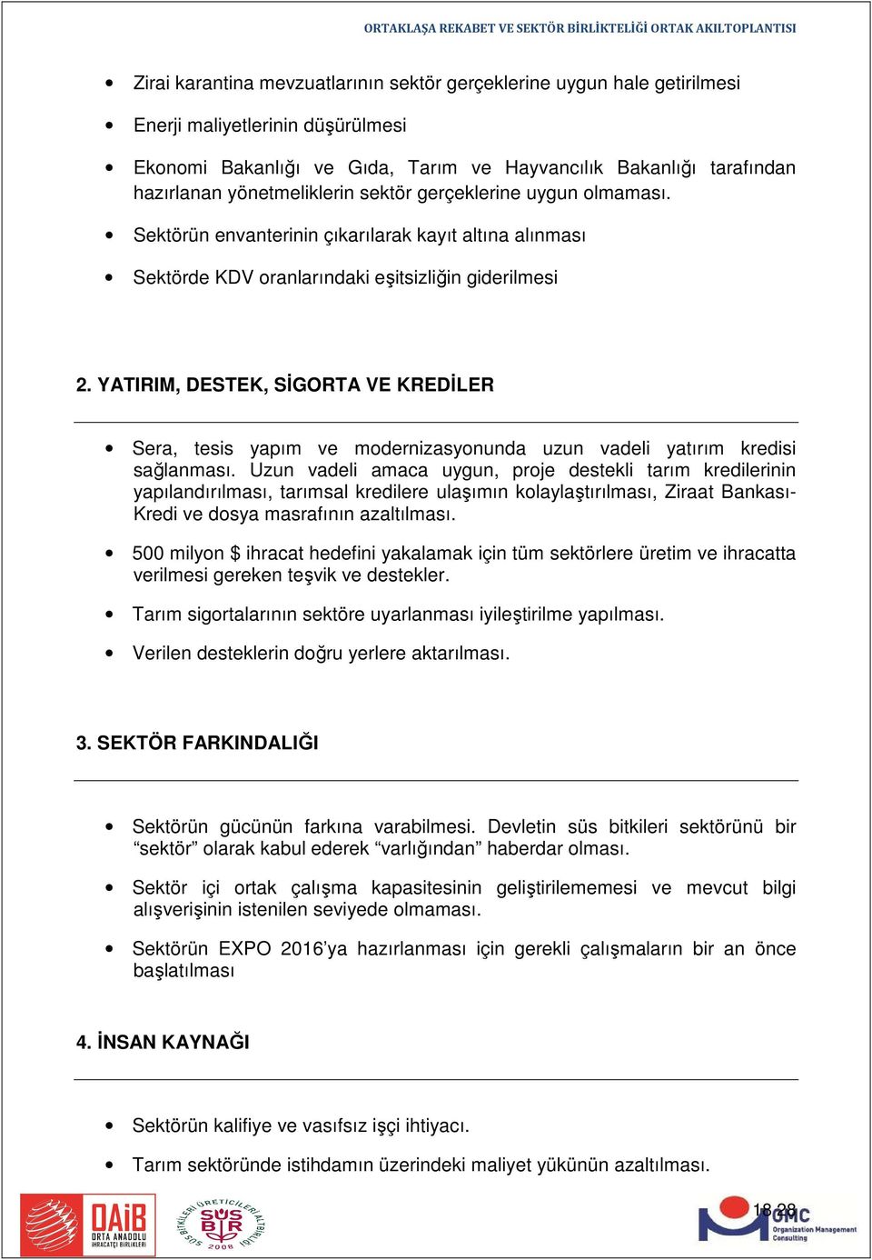 YATIRIM, DESTEK, SİGORTA VE KREDİLER Sera, tesis yapım ve modernizasyonunda uzun vadeli yatırım kredisi sağlanması.