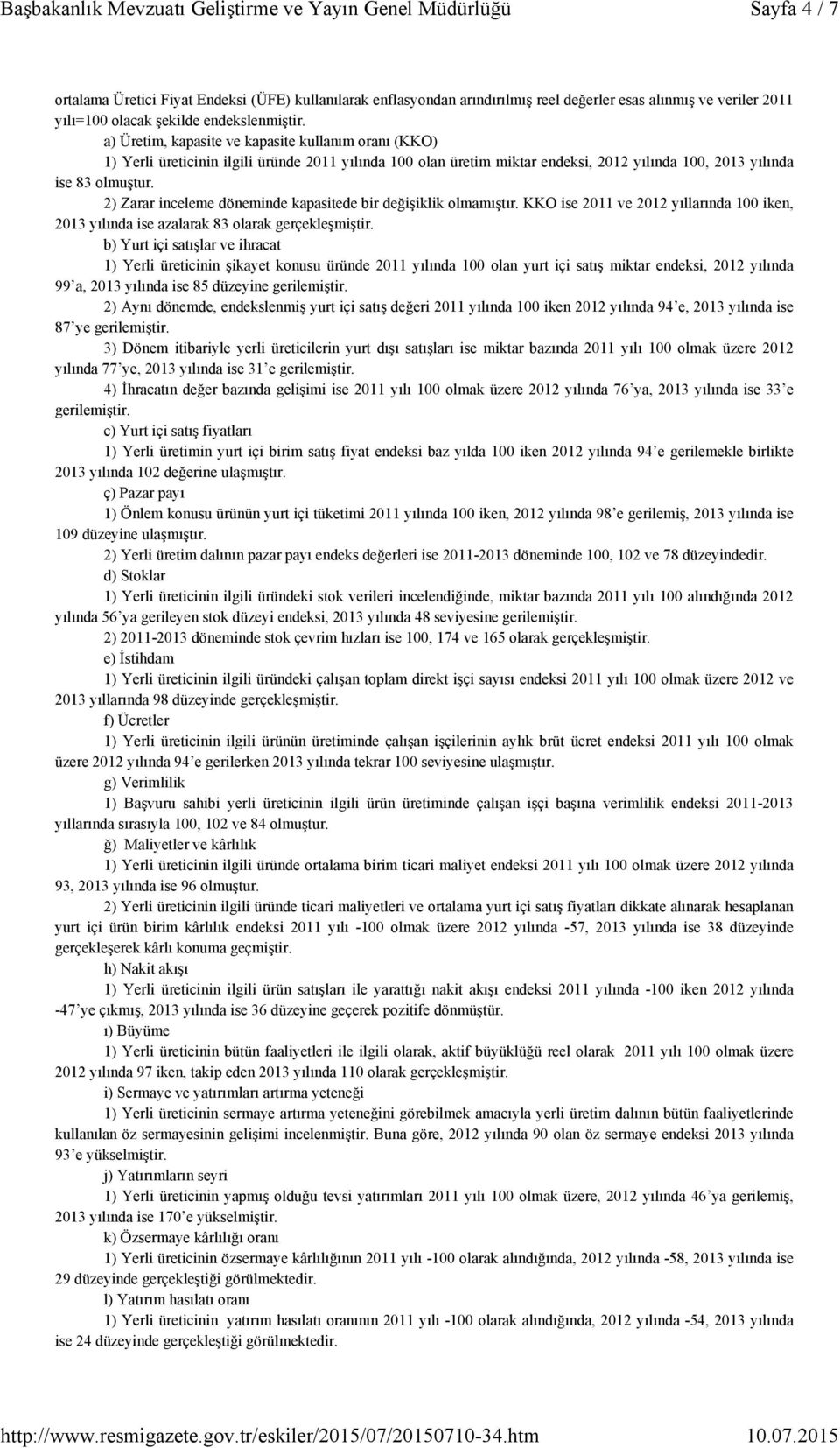 2) Zarar inceleme döneminde kapasitede bir değişiklik olmamıştır. KKO ise 2011 ve 2012 yıllarında 100 iken, 2013 yılında ise azalarak 83 olarak gerçekleşmiştir.