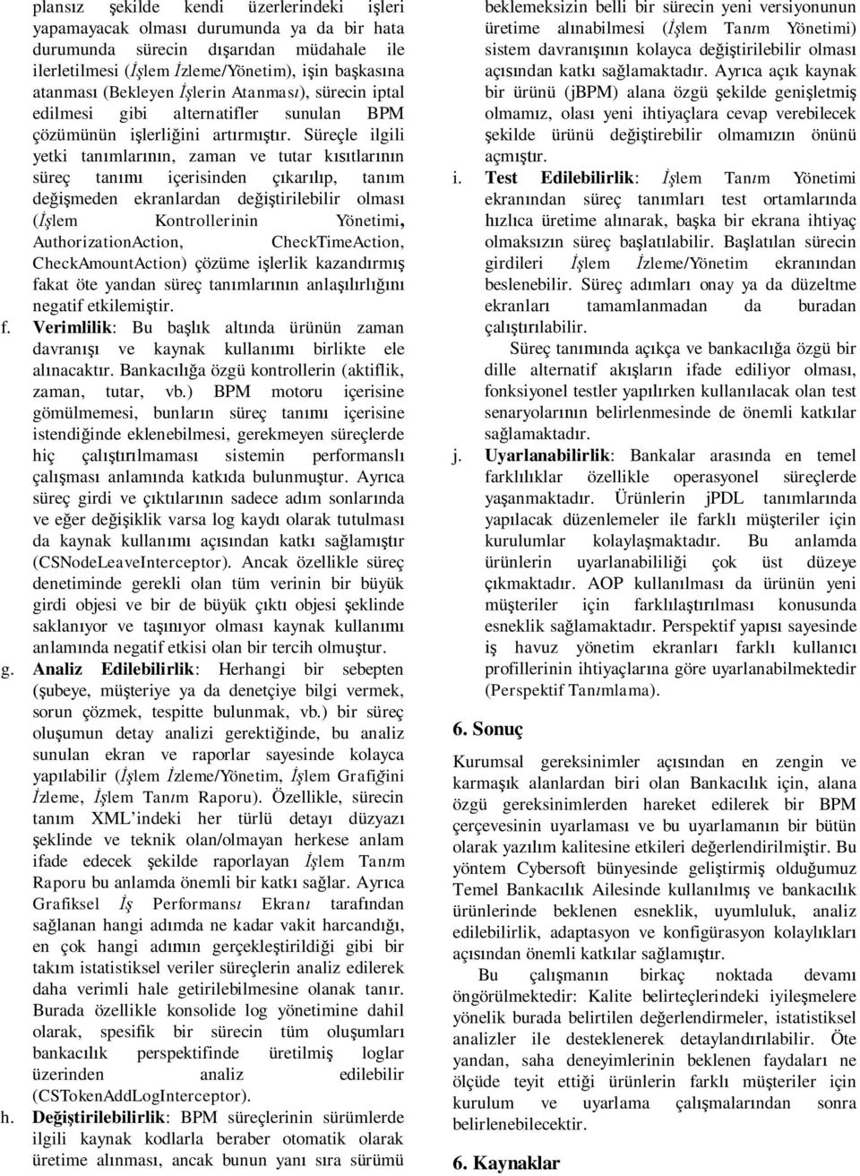 Süreçle ilgili yetki tan mlar n, zaman ve tutar k tlar n süreç tan içerisinden ç kar p, tan m de meden ekranlardan de tirilebilir olmas ( lem Kontrollerinin Yönetimi, AuthorizationAction,