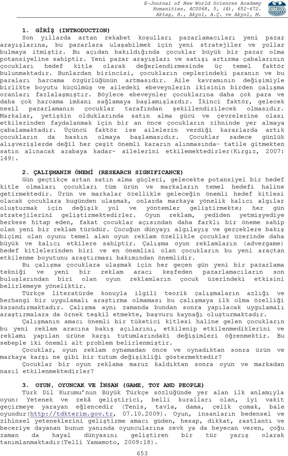 Yeni pazar arayışları ve satışı artırma çabalarının çocukları hedef kitle olarak değerlendirmesinde üç temel faktör bulunmaktadır.