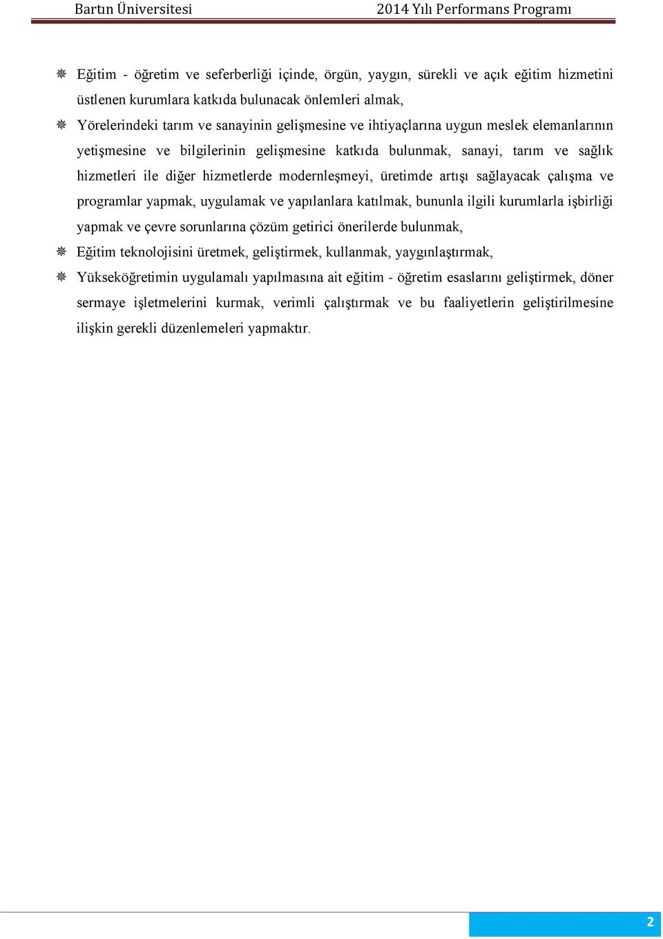 çalışma ve programlar yapmak, uygulamak ve yapılanlara katılmak, bununla ilgili kurumlarla işbirliği yapmak ve çevre sorunlarına çözüm getirici önerilerde bulunmak, Eğitim teknolojisini üretmek,