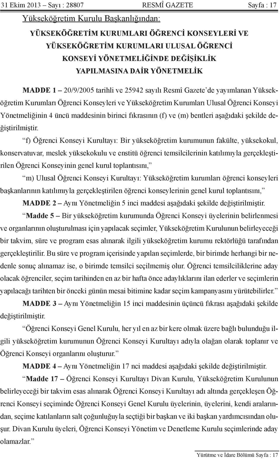 Konseyi Yönetmeliğinin 4 üncü maddesinin birinci fıkrasının (f) ve (m) bentleri aşağıdaki şekilde değiştirilmiştir.