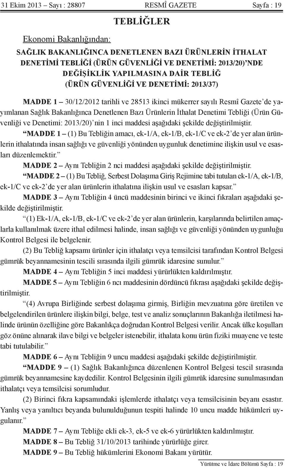 Ürünlerin İthalat Denetimi Tebliği (Ürün Güvenliği ve Denetimi: 2013/20) nin 1 inci maddesi aşağıdaki şekilde değiştirilmiştir.