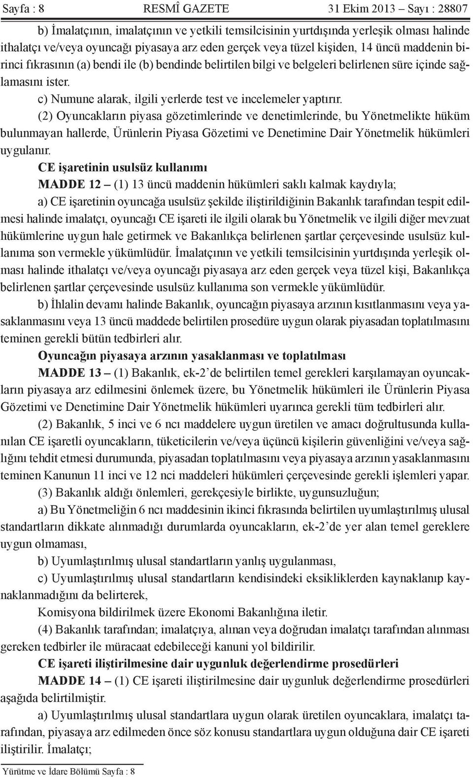 c) Numune alarak, ilgili yerlerde test ve incelemeler yaptırır.