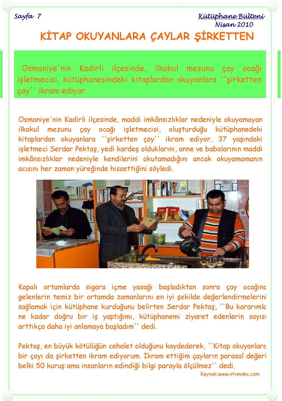 37 yaşındaki işletmeci Serdar Pektaş, yedi kardeş olduklarını, anne ve babalarının maddi imkânsızlıklar nedeniyle kendilerini okutamadığını ancak okuyamamanın acısını her zaman yüreğinde hissettiğini