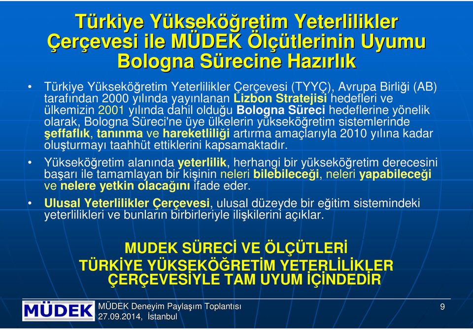 sistemlerinde şeffaflık, tanınma ve hareketliliği artırma amaçlarıyla 2010 yılına kadar oluşturmayı taahhüt ettiklerini kapsamaktadır.