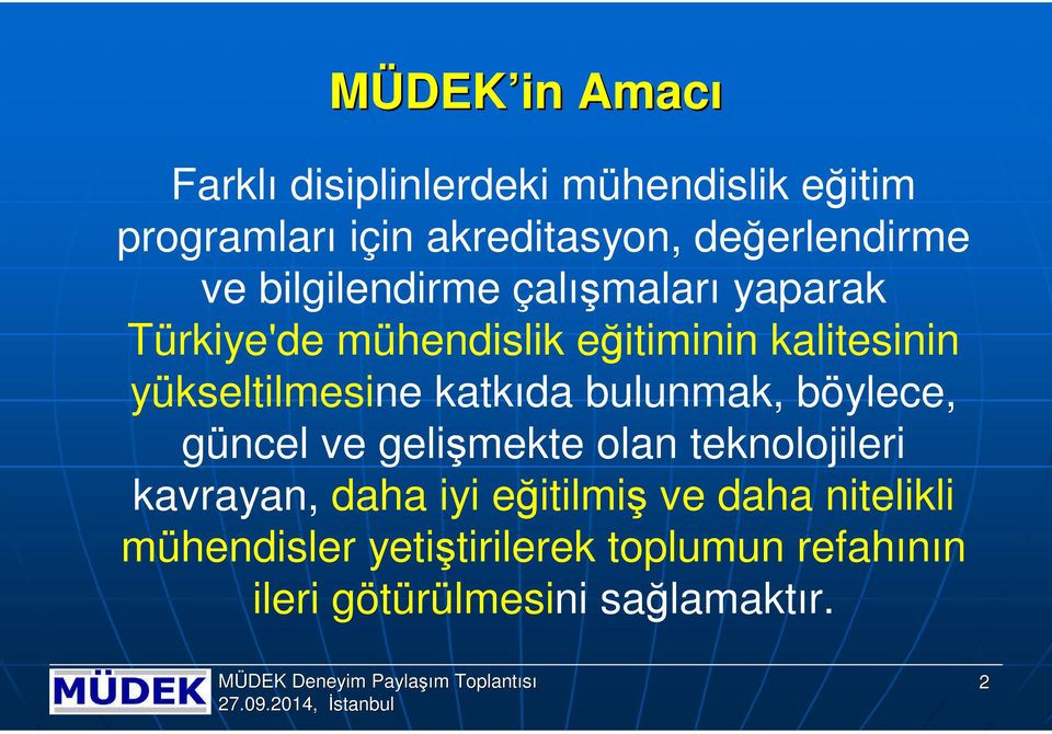 yükseltilmesine katkıda bulunmak, böylece, güncel ve gelişmekte olan teknolojileri kavrayan, daha