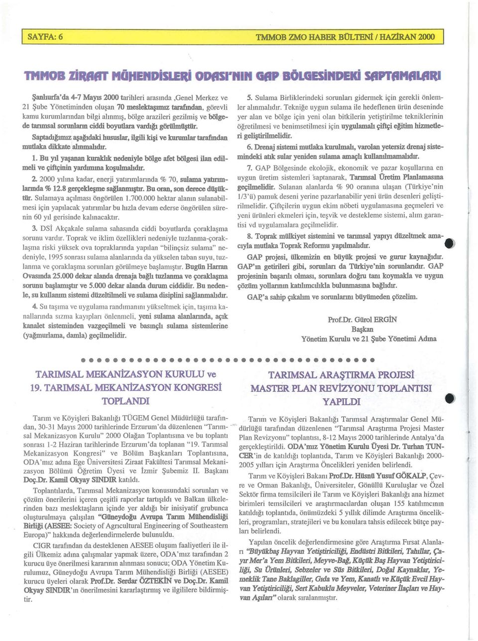 SaptadJ.bnnz 3 abdak:i hususlar, ilgili kqi ve k:urum1ar tarafmdan mutlaka djkkate almmabdu. 1. Bu yjl y3 anan kurakbk nedeniyle bolge afet bolgesi ilan edilmeli ve ~ yardmuna ko ulmahdu.