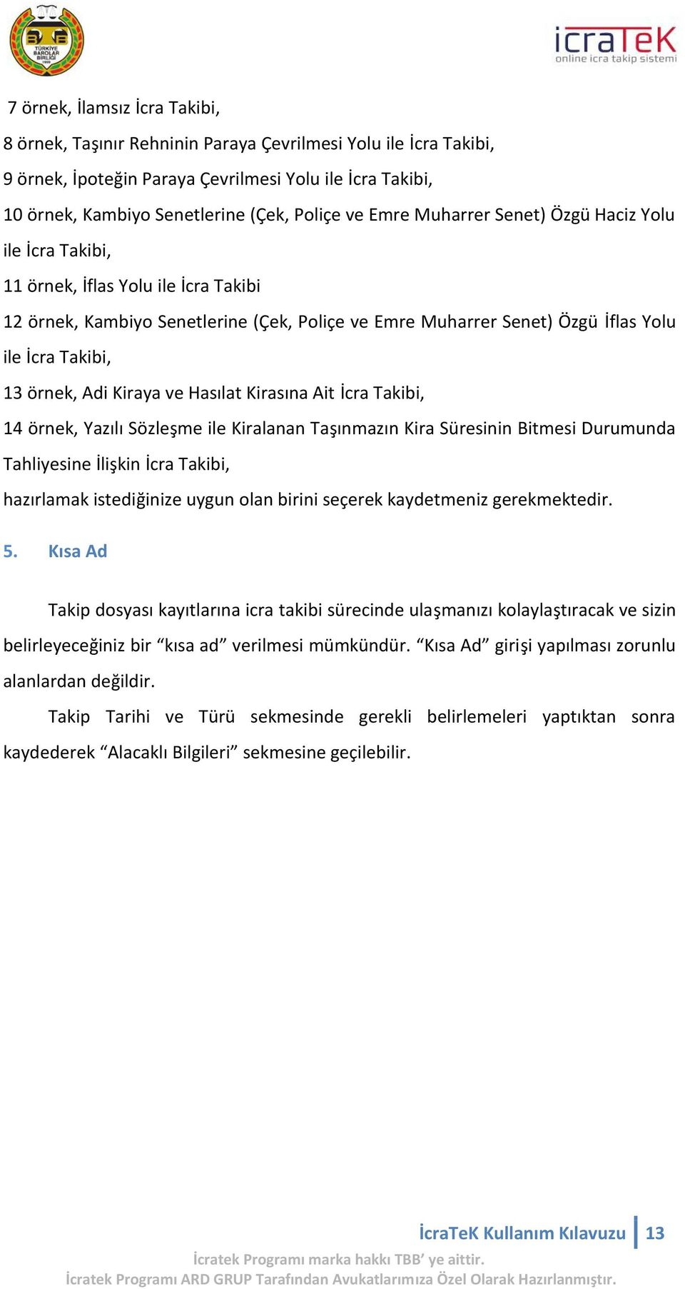 örnek, Adi Kiraya ve Hasılat Kirasına Ait İcra Takibi, 14 örnek, Yazılı Sözleşme ile Kiralanan Taşınmazın Kira Süresinin Bitmesi Durumunda Tahliyesine İlişkin İcra Takibi, hazırlamak istediğinize