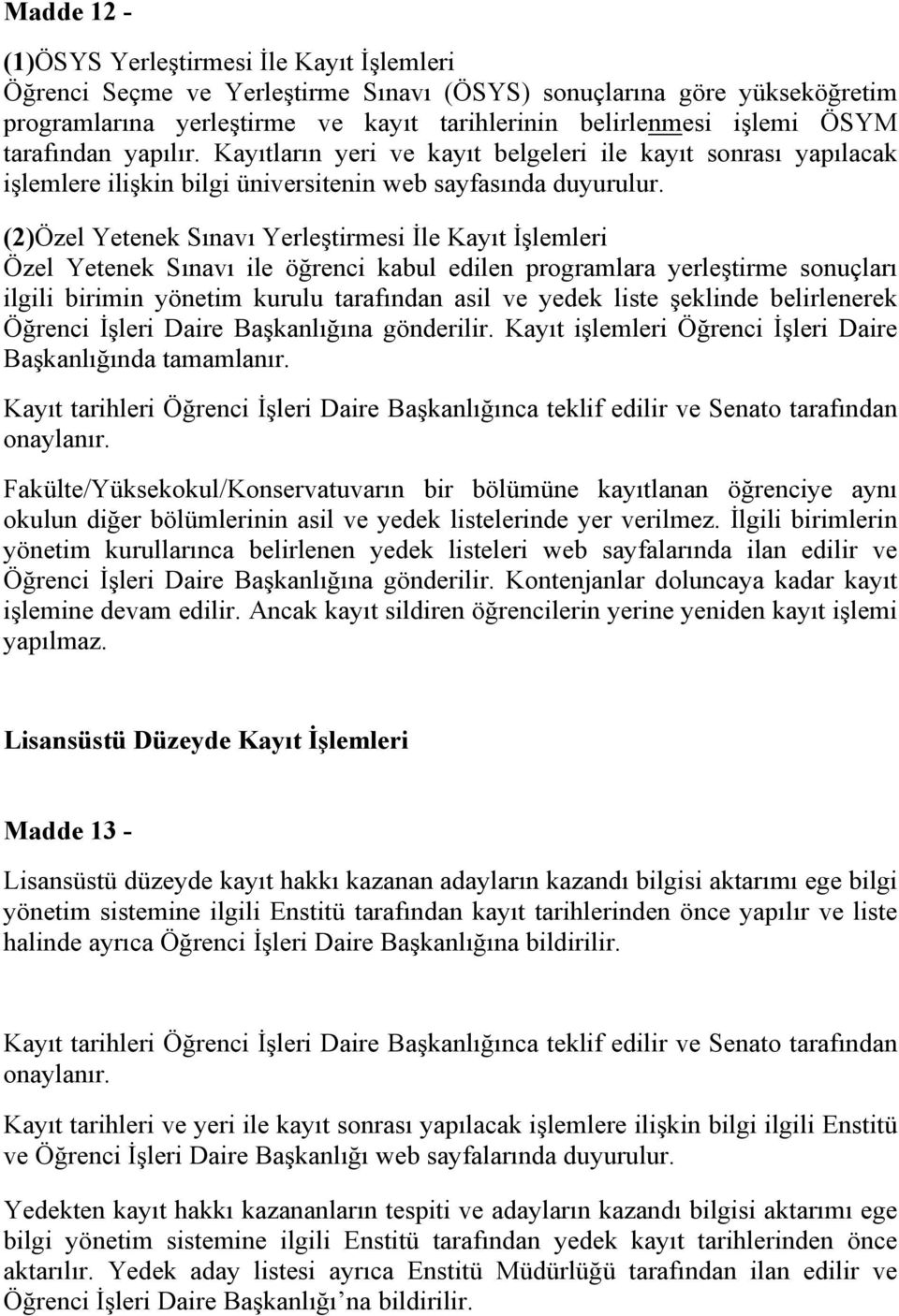 (2)Özel Yetenek Sınavı Yerleştirmesi İle Kayıt İşlemleri Özel Yetenek Sınavı ile öğrenci kabul edilen programlara yerleştirme sonuçları ilgili birimin yönetim kurulu tarafından asil ve yedek liste