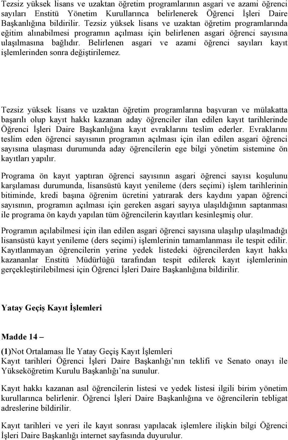 Belirlenen asgari ve azami öğrenci sayıları kayıt işlemlerinden sonra değiştirilemez.