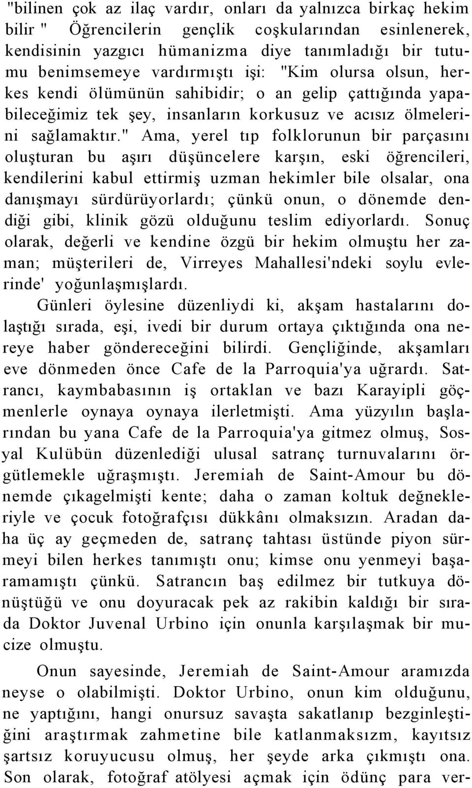 " Ama, yerel tıp folklorunun bir parçasını oluşturan bu aşırı düşüncelere karşın, eski öğrencileri, kendilerini kabul ettirmiş uzman hekimler bile olsalar, ona danışmayı sürdürüyorlardı; çünkü onun,