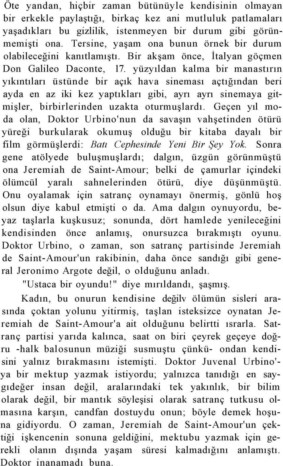 yüzyıldan kalma bir manastırın yıkıntıları üstünde bir açık hava sineması açtığından beri ayda en az iki kez yaptıkları gibi, ayrı ayrı sinemaya gitmişler, birbirlerinden uzakta oturmuşlardı.