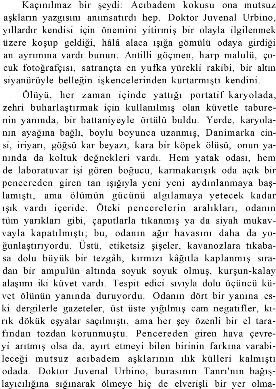 Antilli göçmen, harp malulü, çocuk fotoğrafçısı, satrançta en yufka yürekli rakibi, bir altın siyanürüyle belleğin işkencelerinden kurtarmıştı kendini.