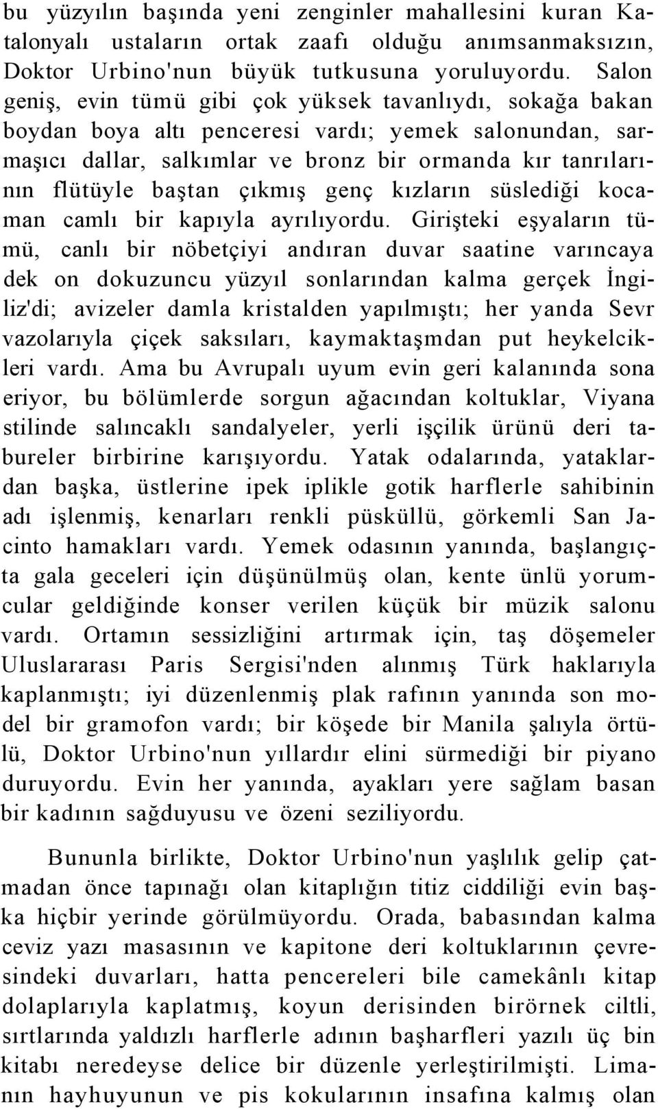 çıkmış genç kızların süslediği kocaman camlı bir kapıyla ayrılıyordu.