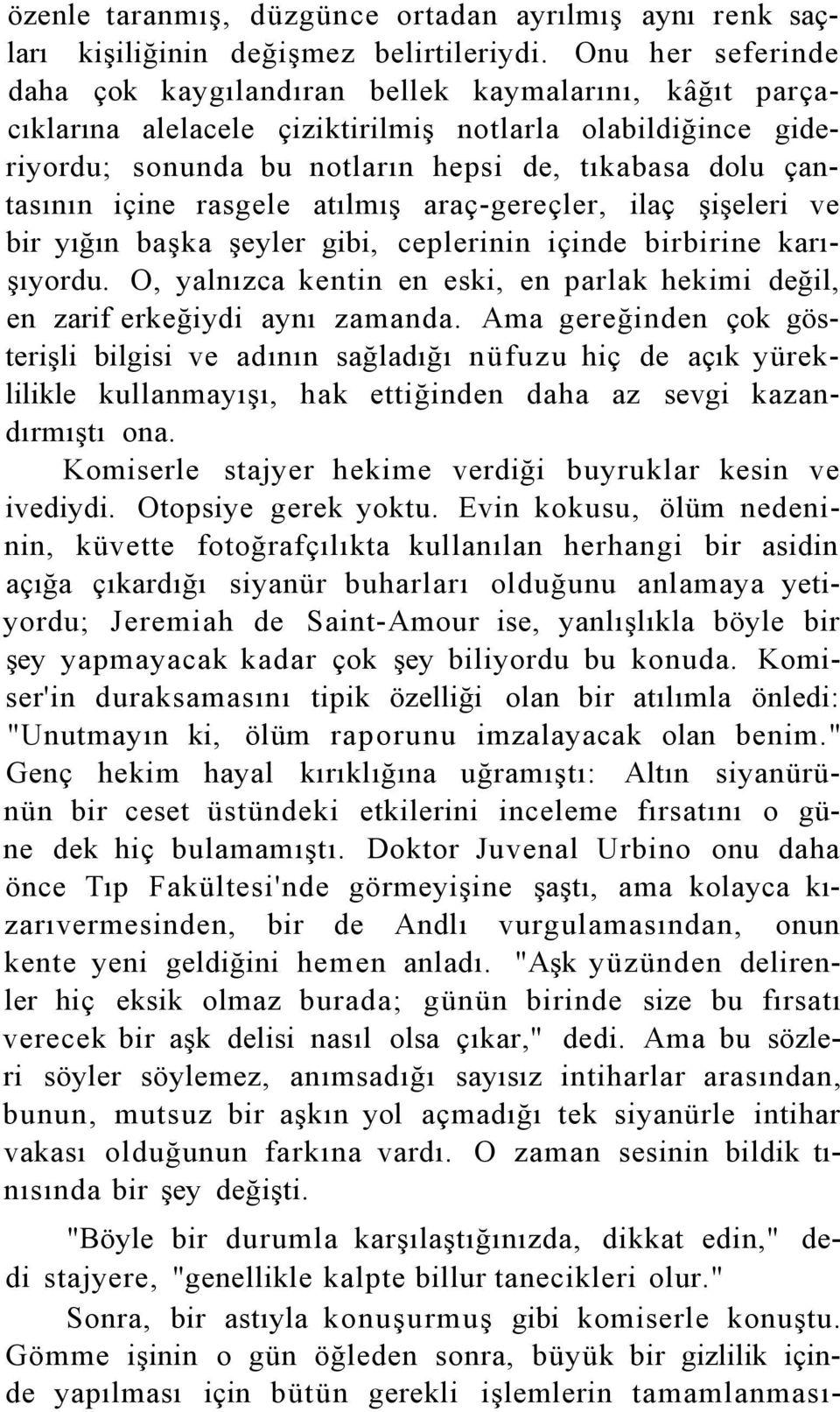 içine rasgele atılmış araç-gereçler, ilaç şişeleri ve bir yığın başka şeyler gibi, ceplerinin içinde birbirine karışıyordu.