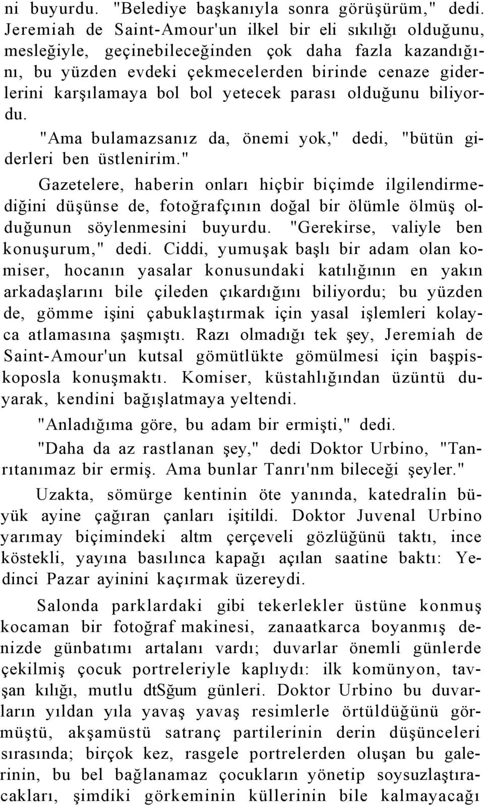 yetecek parası olduğunu biliyordu. "Ama bulamazsanız da, önemi yok," dedi, "bütün giderleri ben üstlenirim.