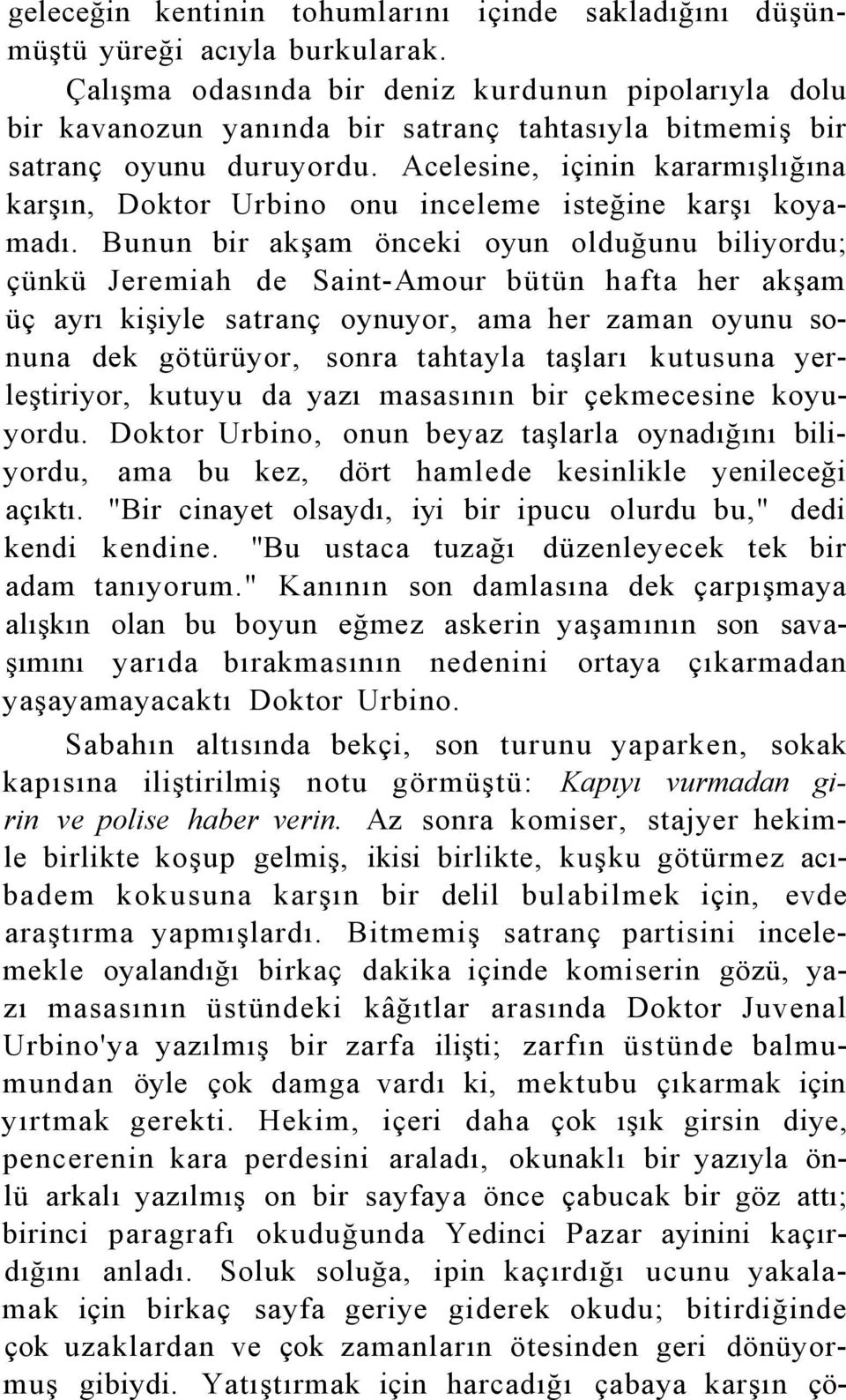 Acelesine, içinin kararmışlığına karşın, Doktor Urbino onu inceleme isteğine karşı koyamadı.