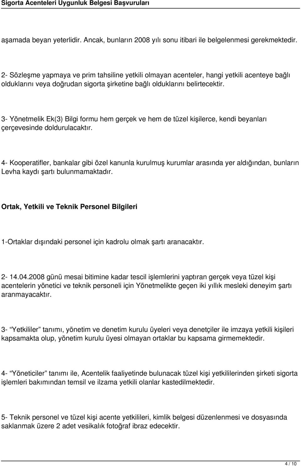 3- Yönetmelik Ek(3) Bilgi formu hem gerçek ve hem de tüzel kişilerce, kendi beyanları çerçevesinde doldurulacaktır.