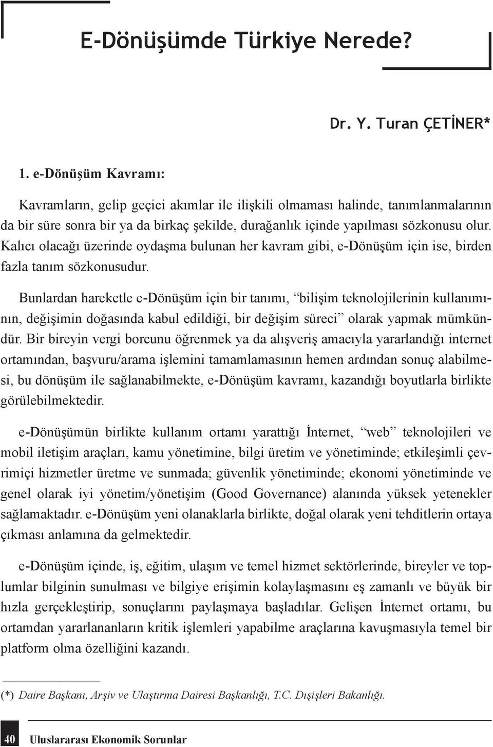 Kalıcı olacağı üzerinde oydaşma bulunan her kavram gibi, e-dönüşüm için ise, birden fazla tanım sözkonusudur.