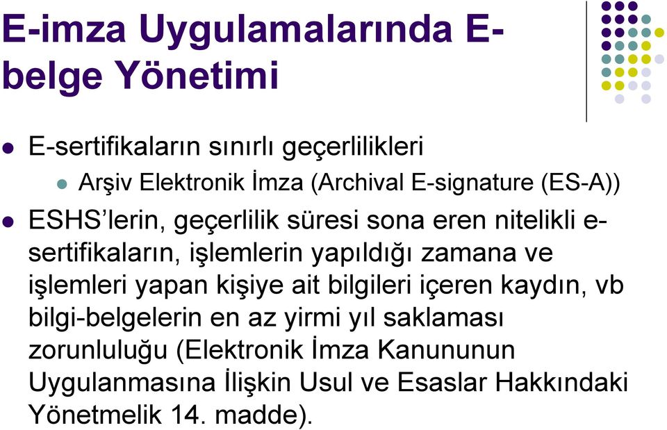 yapıldığı zamana ve işlemleri yapan kişiye ait bilgileri içeren kaydın, vb bilgi-belgelerin en az yirmi yıl