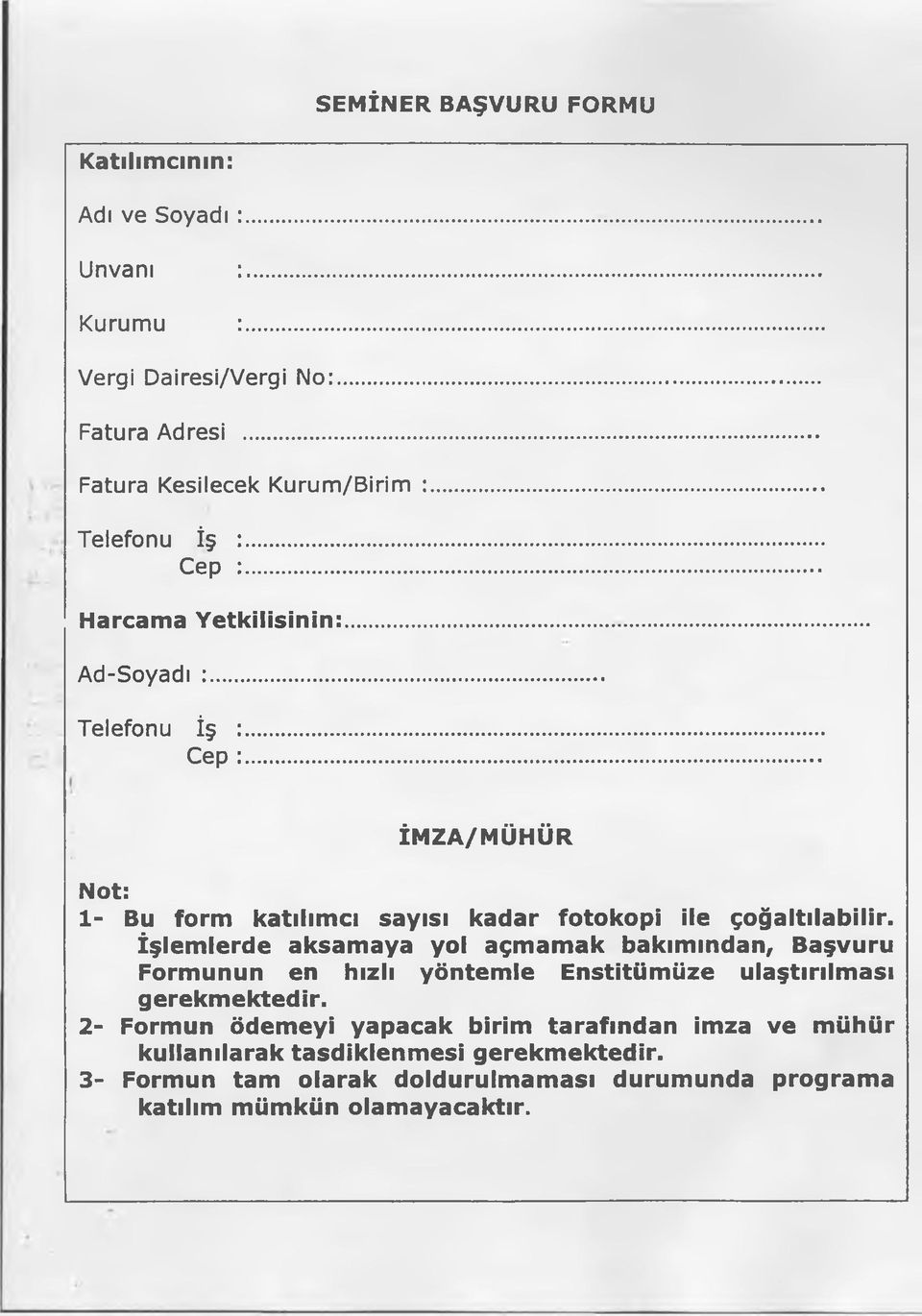 İşlemlerde aksamaya yol açmamak bakımından, Başvuru Formunun en hızlı yöntemle Enstitümüze ulaştırılması gerekmektedir.