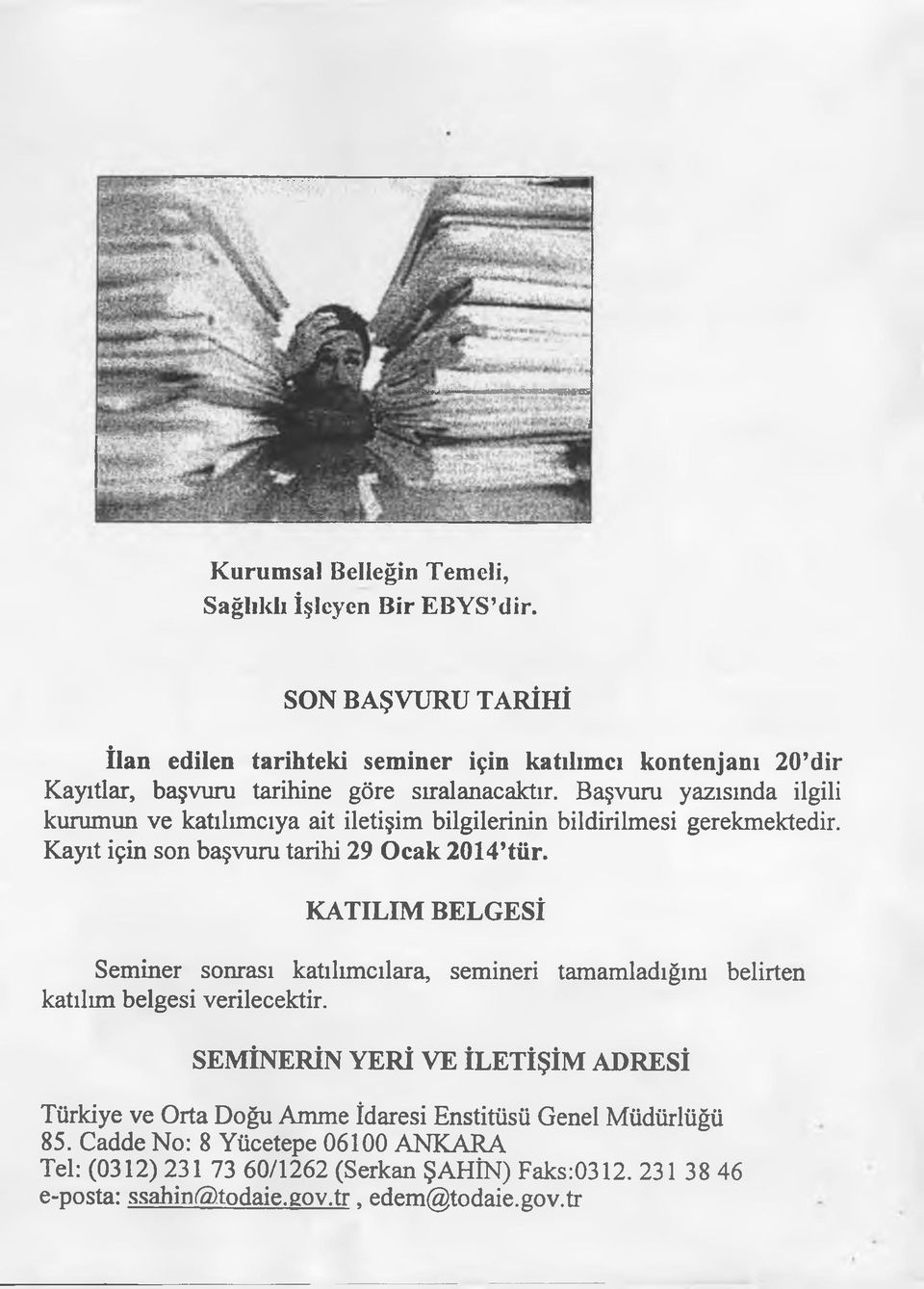 Başvuru yazısında ilgili kurumun ve katılımcıya ait iletişim bilgilerinin bildirilmesi gerekmektedir. Kayıt için son başvuru tarihi 29 Ocak 2014 tür.