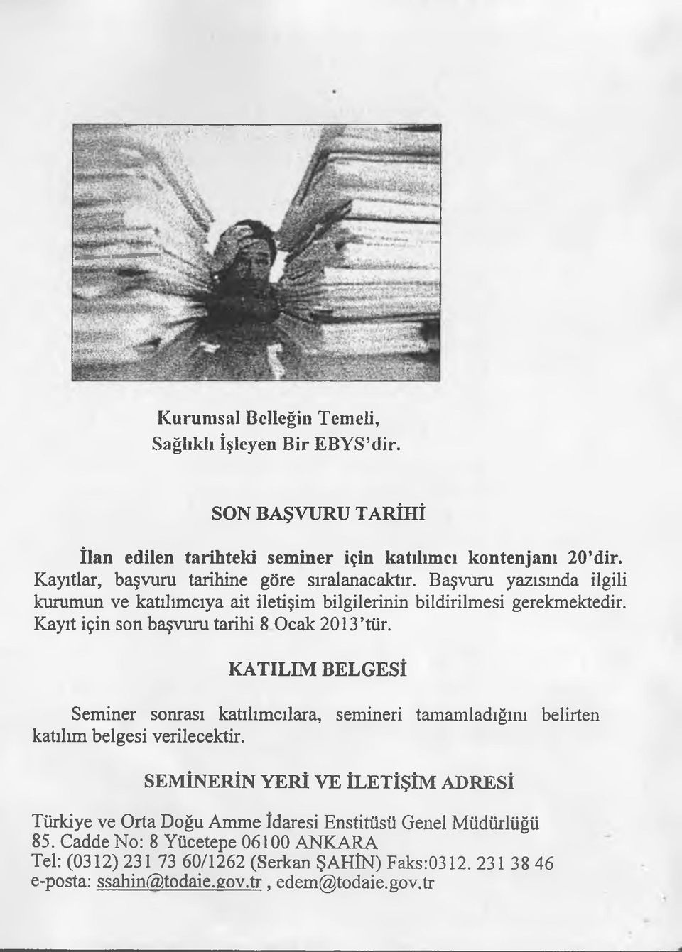 Kayıt için son başvuru tarihi 8 Ocak 2013 tür. KATILIM BELGESİ Seminer sonrası katılımcılara, semineri tamamladığım belirten katılım belgesi verilecektir.