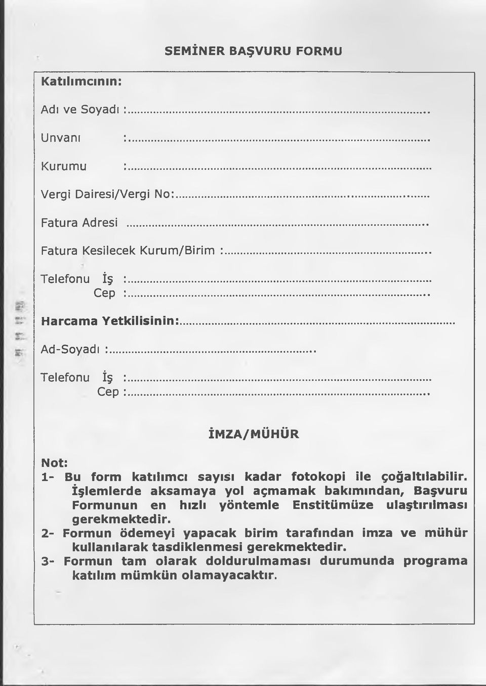 İşlemlerde aksamaya yol açmamak bakımından, Başvuru Formunun en hızlı yöntemle Enstitümüze ulaştırılması gerekmektedir.