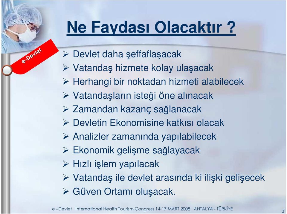 Vatandaşların isteği öne alınacak Zamandan kazanç sağlanacak Devletin Ekonomisine katkısı olacak Analizler zamanında