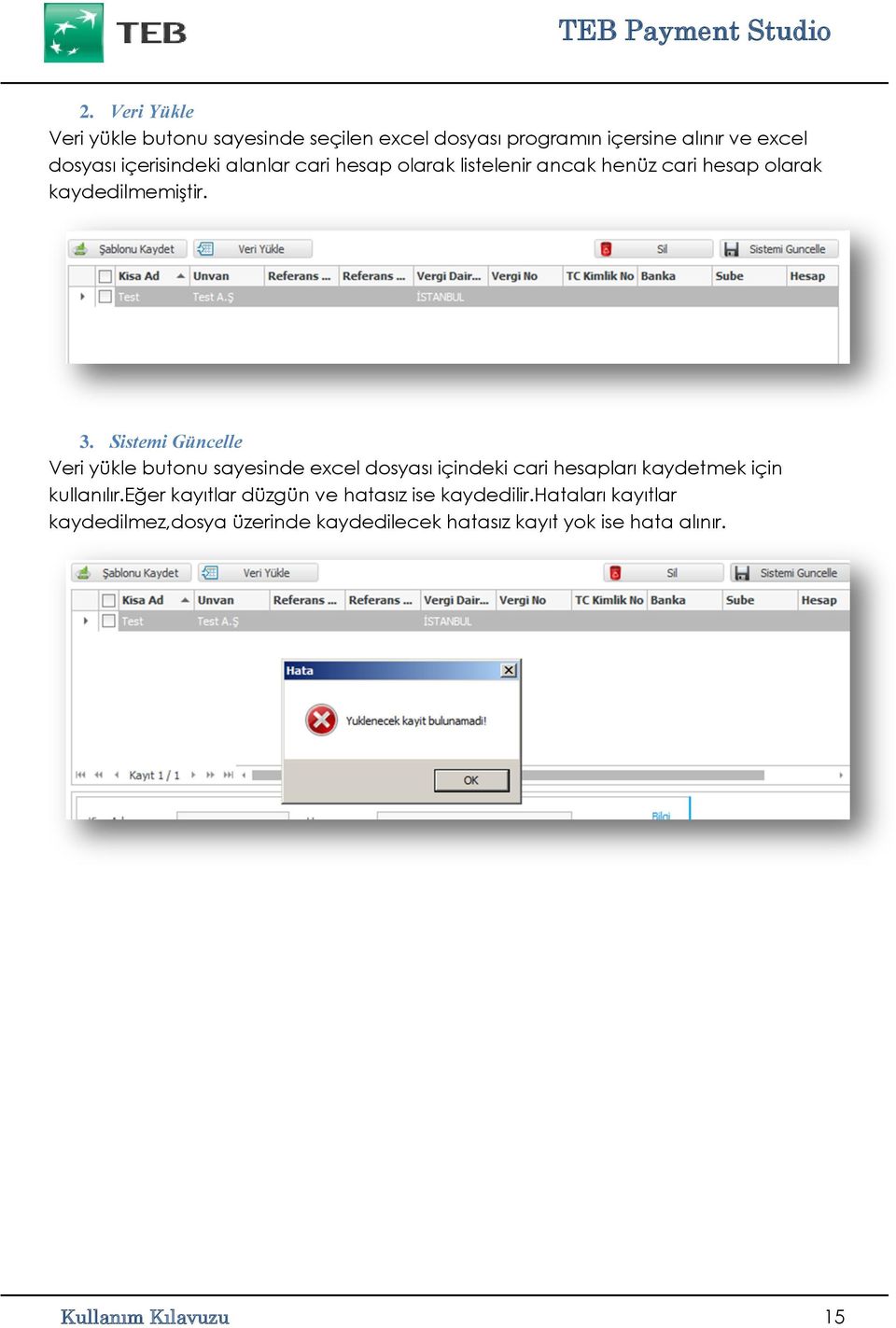 Sistemi Güncelle Veri yükle butonu sayesinde excel dosyası içindeki cari hesapları kaydetmek için kullanılır.